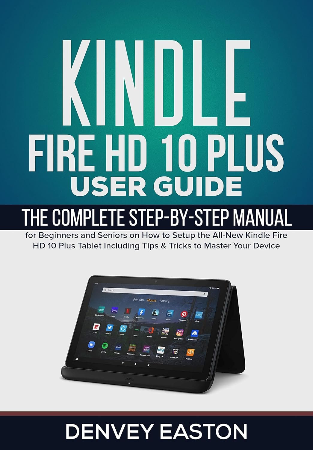 Master Your Kindle Fire HD 10 Plus: The Ultimate User Guide for Beginners & Seniors